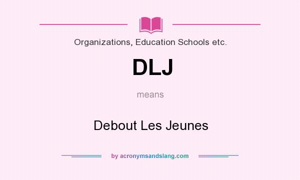 What does DLJ mean? It stands for Debout Les Jeunes