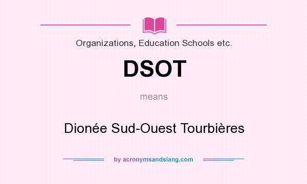 What does DSOT mean? It stands for Dionée Sud-Ouest Tourbières