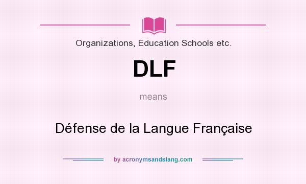 What does DLF mean? It stands for Défense de la Langue Française