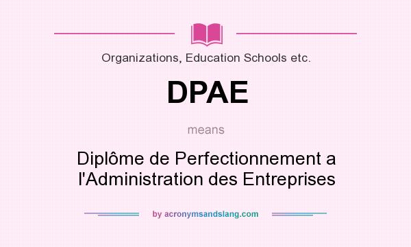 What does DPAE mean? It stands for Diplôme de Perfectionnement a l`Administration des Entreprises