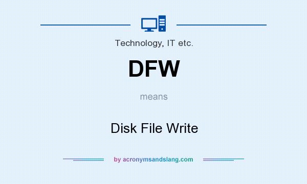 What does DFW mean? It stands for Disk File Write