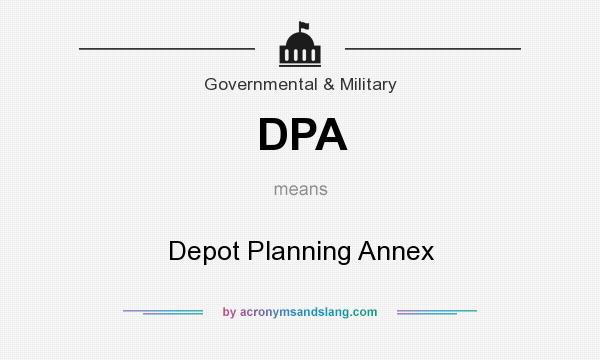What does DPA mean? It stands for Depot Planning Annex