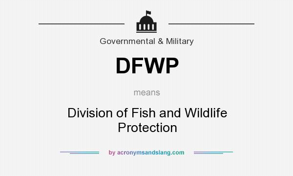 What does DFWP mean? It stands for Division of Fish and Wildlife Protection