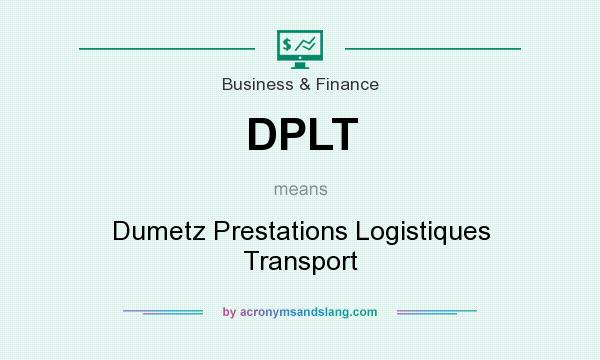 What does DPLT mean? It stands for Dumetz Prestations Logistiques Transport