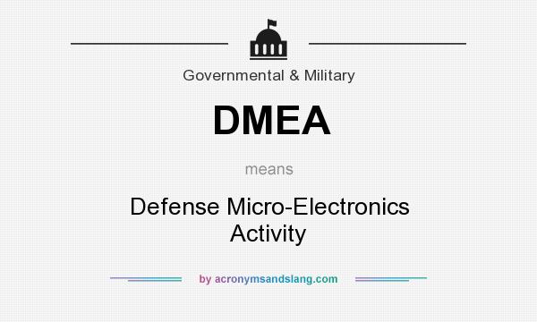 What does DMEA mean? It stands for Defense Micro-Electronics Activity