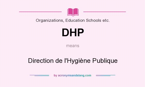 What does DHP mean? It stands for Direction de l`Hygiène Publique