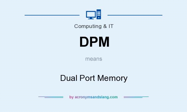 What does DPM mean? It stands for Dual Port Memory