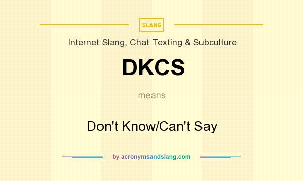 What does DKCS mean? It stands for Don`t Know/Can`t Say