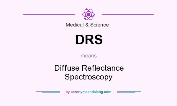 What does DRS mean? It stands for Diffuse Reflectance Spectroscopy