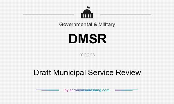 What does DMSR mean? It stands for Draft Municipal Service Review