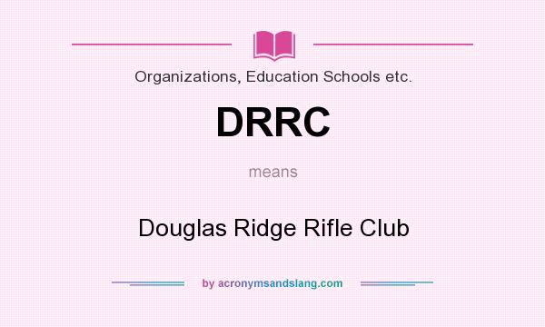 What does DRRC mean? It stands for Douglas Ridge Rifle Club