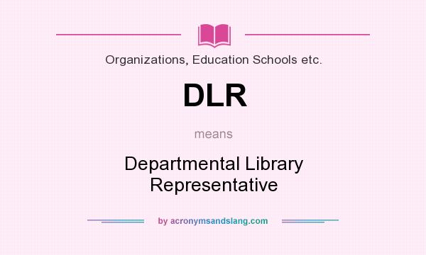 What does DLR mean? It stands for Departmental Library Representative