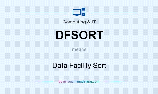 What does DFSORT mean? It stands for Data Facility Sort