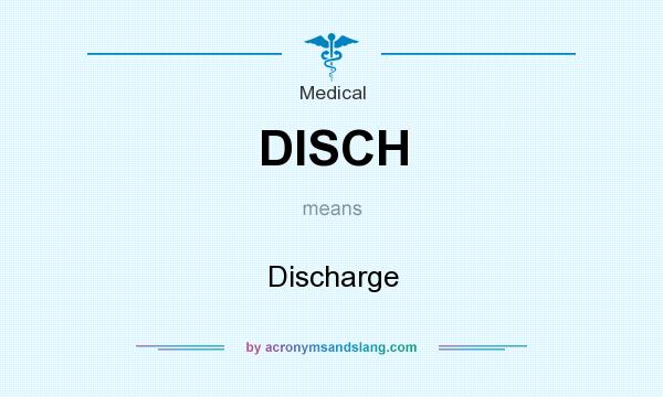 What does DISCH mean? It stands for Discharge
