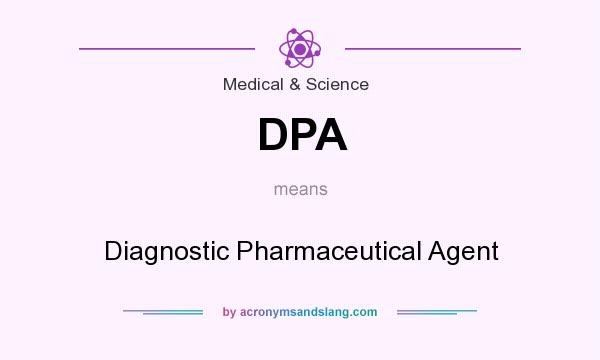 What does DPA mean? It stands for Diagnostic Pharmaceutical Agent