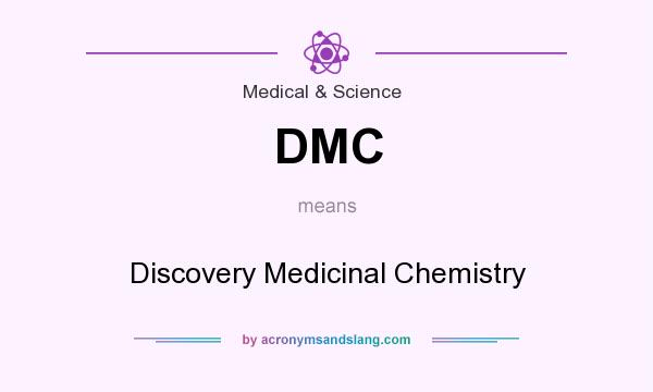 What does DMC mean? It stands for Discovery Medicinal Chemistry
