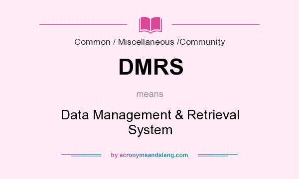 What does DMRS mean? It stands for Data Management & Retrieval System
