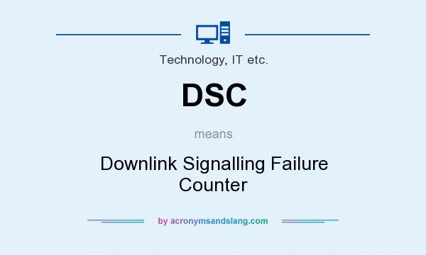 What does DSC mean? It stands for Downlink Signalling Failure Counter