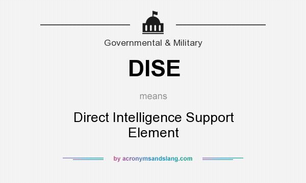 What does DISE mean? It stands for Direct Intelligence Support Element