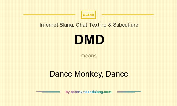 What does DMD mean? It stands for Dance Monkey, Dance