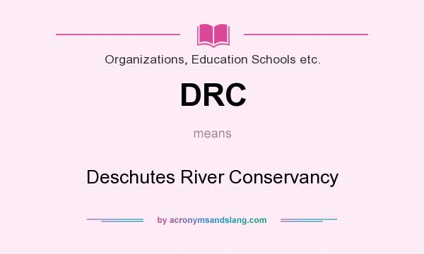 What does DRC mean? It stands for Deschutes River Conservancy