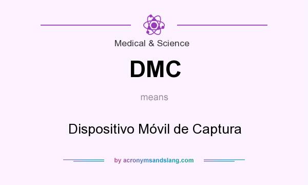 What does DMC mean? It stands for Dispositivo Móvil de Captura