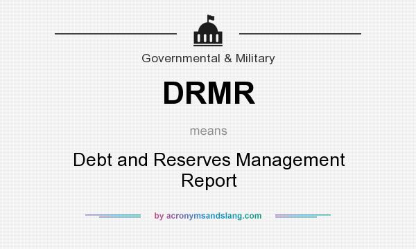 What does DRMR mean? It stands for Debt and Reserves Management Report
