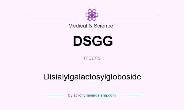 What does DSGG mean? It stands for Disialylgalactosylgloboside