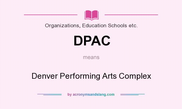What does DPAC mean? It stands for Denver Performing Arts Complex