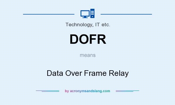 What does DOFR mean? It stands for Data Over Frame Relay