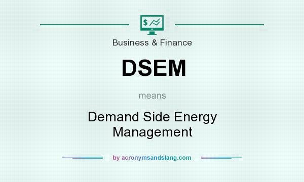 What does DSEM mean? It stands for Demand Side Energy Management