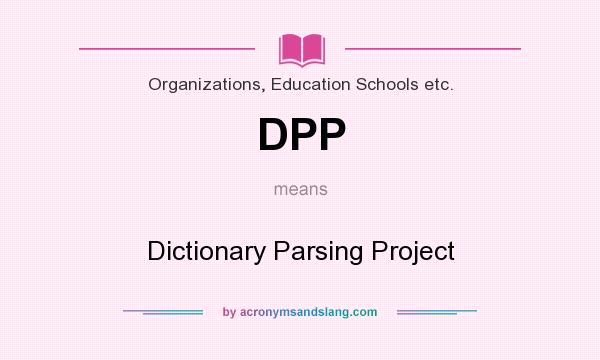 What does DPP mean? It stands for Dictionary Parsing Project