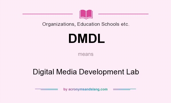 What does DMDL mean? It stands for Digital Media Development Lab