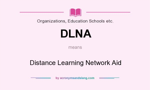 What does DLNA mean? It stands for Distance Learning Network Aid