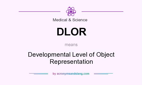 What does DLOR mean? It stands for Developmental Level of Object Representation