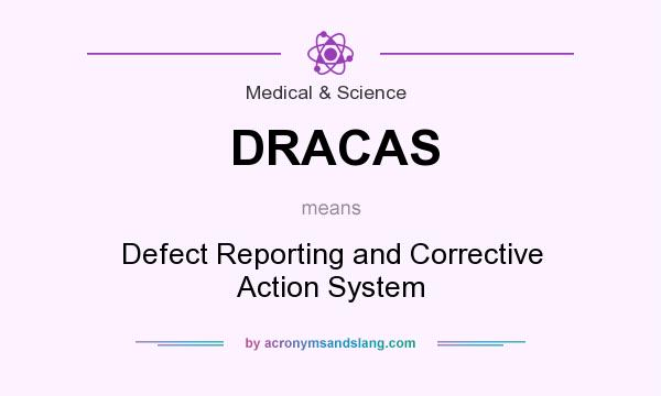 What does DRACAS mean? It stands for Defect Reporting and Corrective Action System