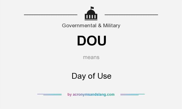 What does DOU mean? It stands for Day of Use