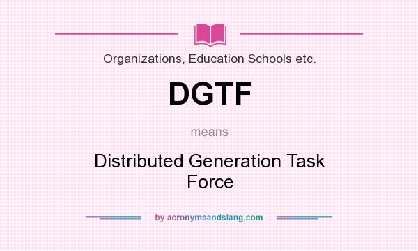 What does DGTF mean? It stands for Distributed Generation Task Force