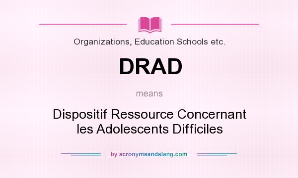 What does DRAD mean? It stands for Dispositif Ressource Concernant les Adolescents Difficiles