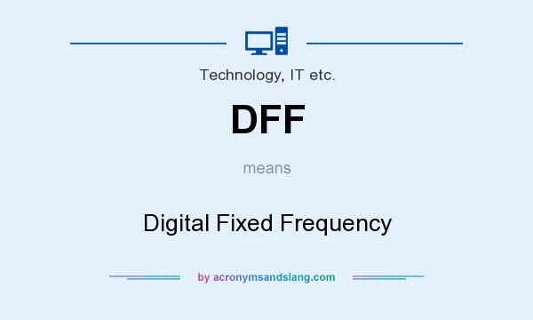 What does DFF mean? It stands for Digital Fixed Frequency