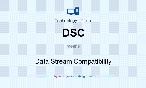 What does DSC mean? It stands for Data Stream Compatibility