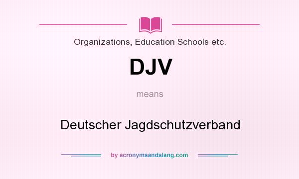 What does DJV mean? It stands for Deutscher Jagdschutzverband