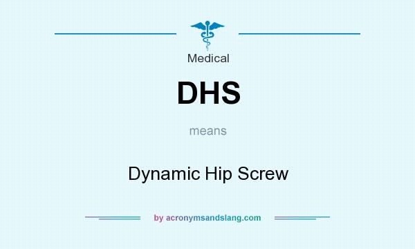 What does DHS mean? It stands for Dynamic Hip Screw