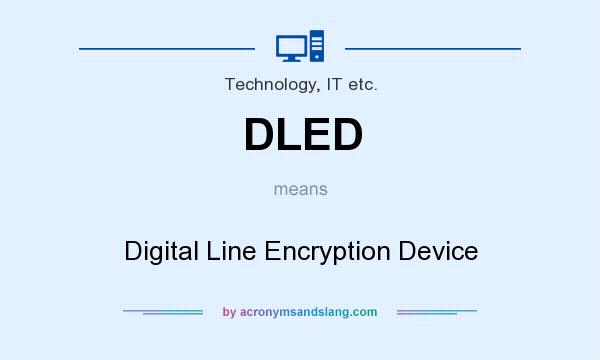 What does DLED mean? It stands for Digital Line Encryption Device