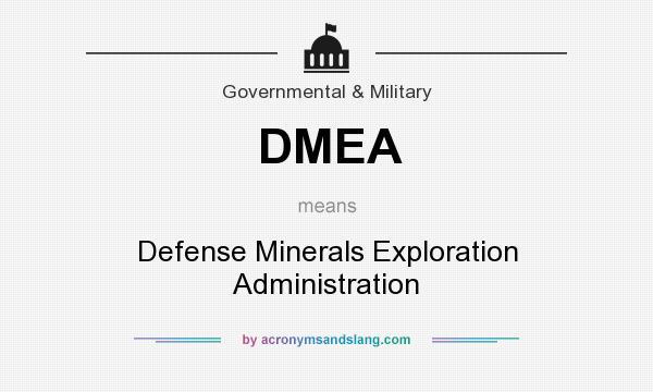 What does DMEA mean? It stands for Defense Minerals Exploration Administration