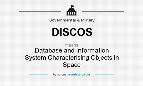 What does DISCOS mean? It stands for Database and Information System Characterising Objects in Space