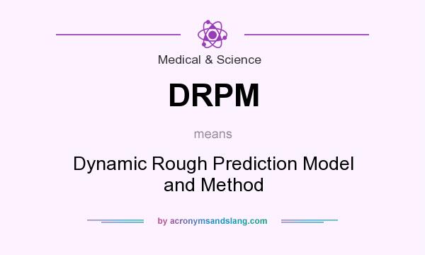 What does DRPM mean? It stands for Dynamic Rough Prediction Model and Method