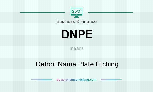 What does DNPE mean? It stands for Detroit Name Plate Etching