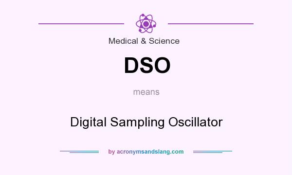 What does DSO mean? It stands for Digital Sampling Oscillator