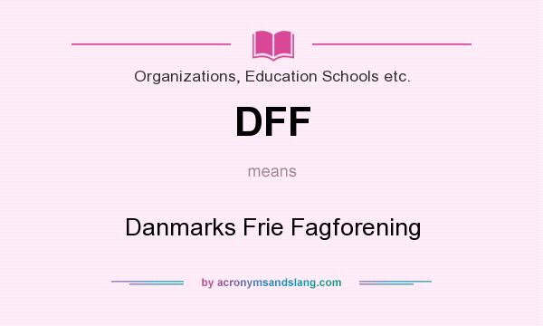 What does DFF mean? It stands for Danmarks Frie Fagforening